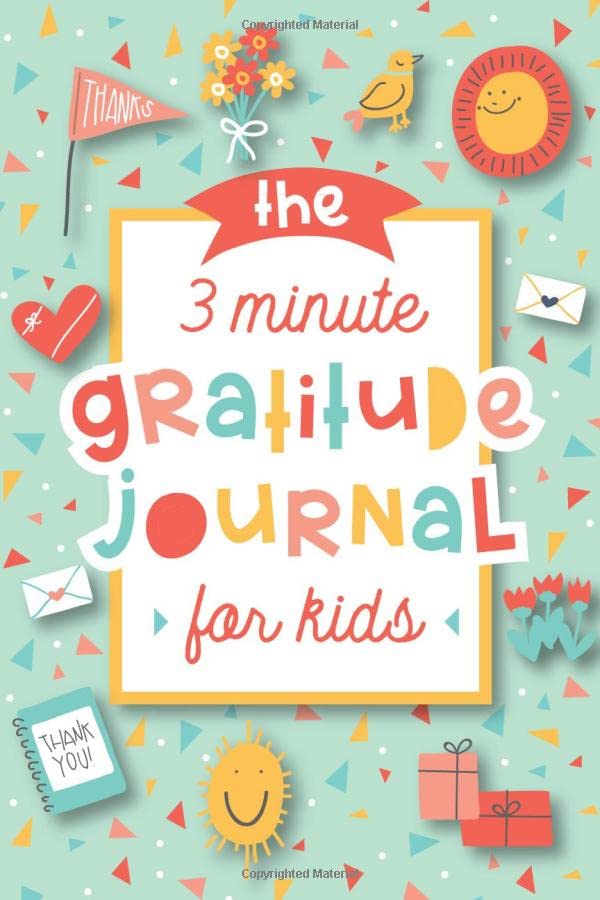 The 3 Minute Gratitude Journal for Kids: A Journal to Teach Children to Practice Gratitude and Mindfulness