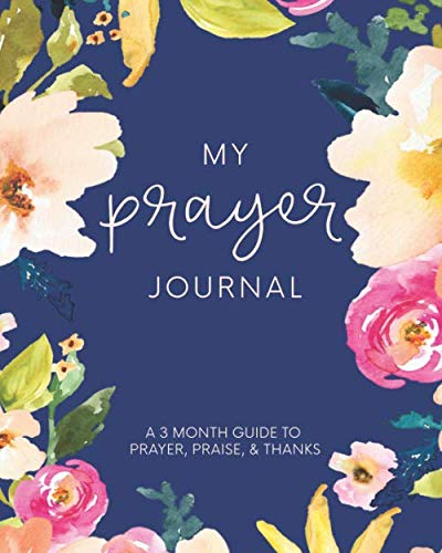 My Prayer Journal: A 3 Month Guide To Prayer, Praise and Thanks: Modern Calligraphy and Lettering